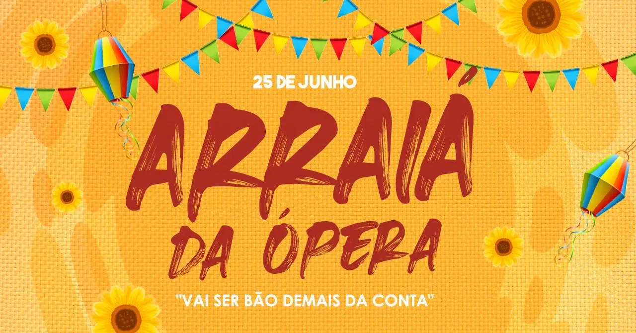 Vai ter Arraiá da Ópera sim senhô!